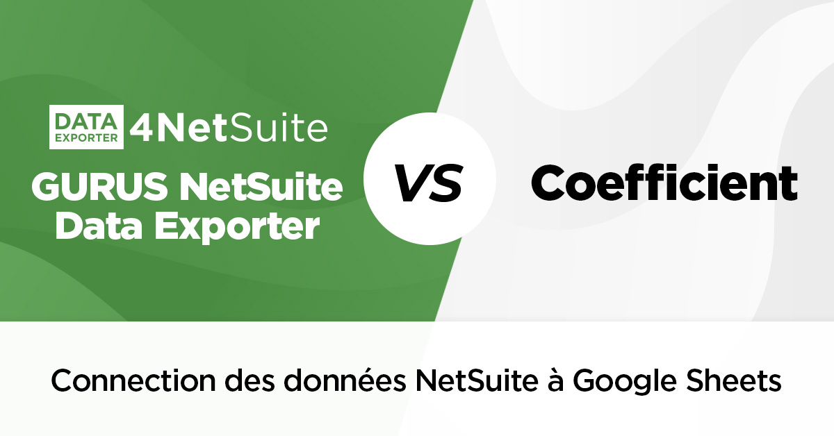 GURUS Data Exporter vs. Coefficient for Connecting NetSuite Data to Google Sheets