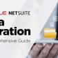 NetSuite Data Migration: A Comprehensive Guide