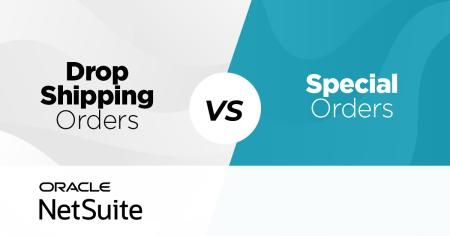 Drop Shipping vs Special Orders with NetSuite
