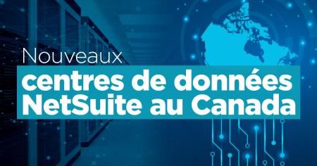 Nouveaux centres de données NetSuite au Canada