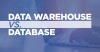 Data Warehouse versus Database